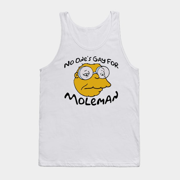 No One’s Gay For Moleman Tank Top by StevenBaucom